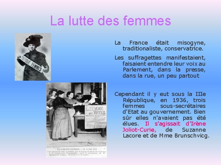 La lutte des femmes La France était misogyne, traditionaliste, conservatrice. Les suffragettes manifestaient, faisaient