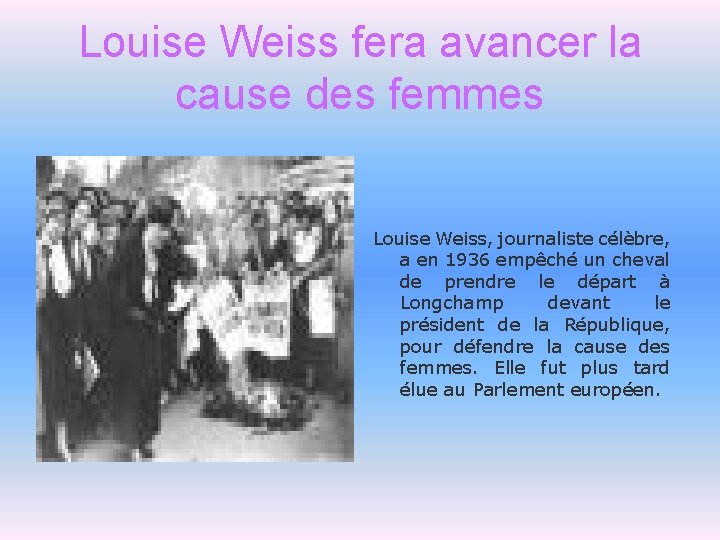 Louise Weiss fera avancer la cause des femmes Louise Weiss, journaliste célèbre, a en