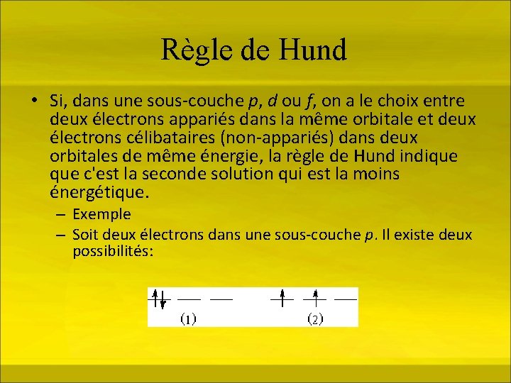 Règle de Hund • Si, dans une sous-couche p, d ou f, on a