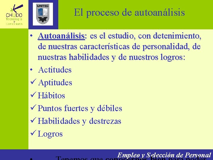 El proceso de autoanálisis • Autoanálisis: es el estudio, con detenimiento, de nuestras características