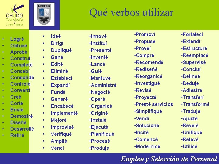 Qué verbos utilizar • • • • Logré Obtuve Aprobé Construí Completé Concebí Consolidé