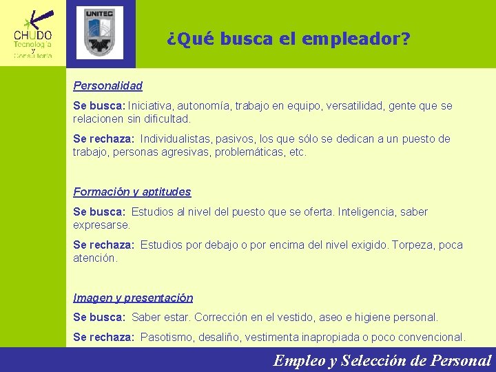 ¿Qué busca el empleador? Personalidad Se busca: Iniciativa, autonomía, trabajo en equipo, versatilidad, gente