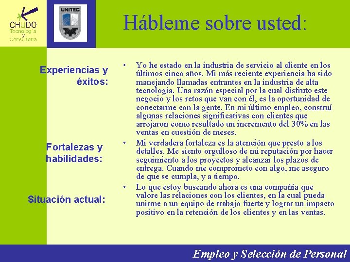 Hábleme sobre usted: Experiencias y éxitos: Fortalezas y habilidades: • • • Situación actual: