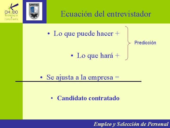 Ecuación del entrevistador • Lo que puede hacer + Predicción • Lo que hará