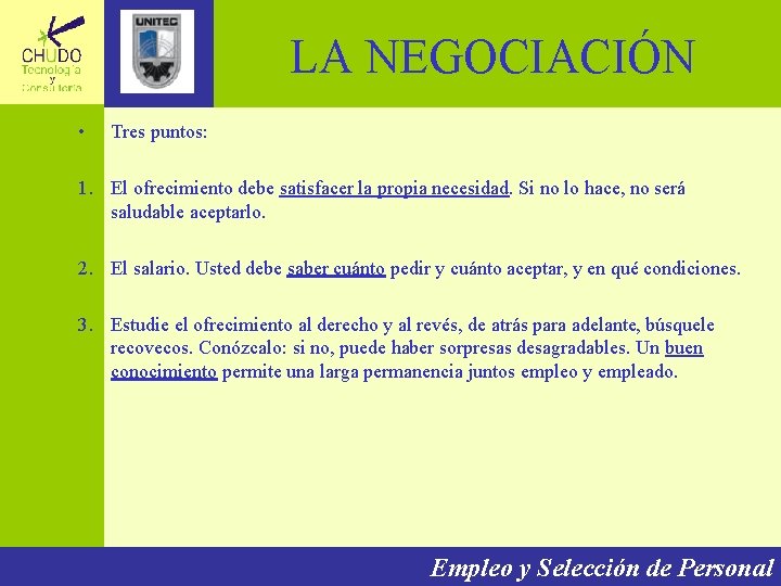 LA NEGOCIACIÓN • Tres puntos: 1. El ofrecimiento debe satisfacer la propia necesidad. Si