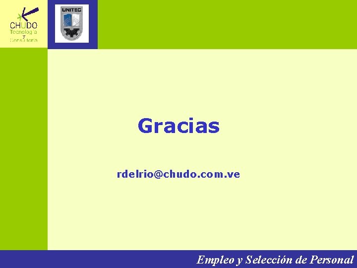 Gracias rdelrio@chudo. com. ve Empleo y Selección de Personal 