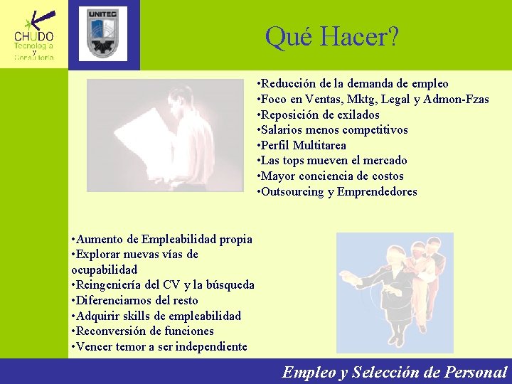 Qué Hacer? • Reducción de la demanda de empleo • Foco en Ventas, Mktg,