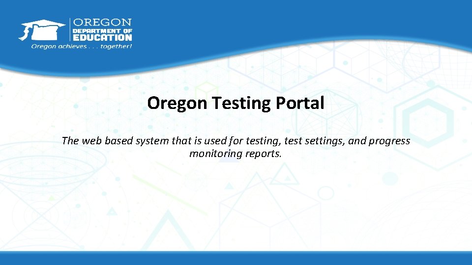 Oregon Testing Portal The web based system that is used for testing, test settings,