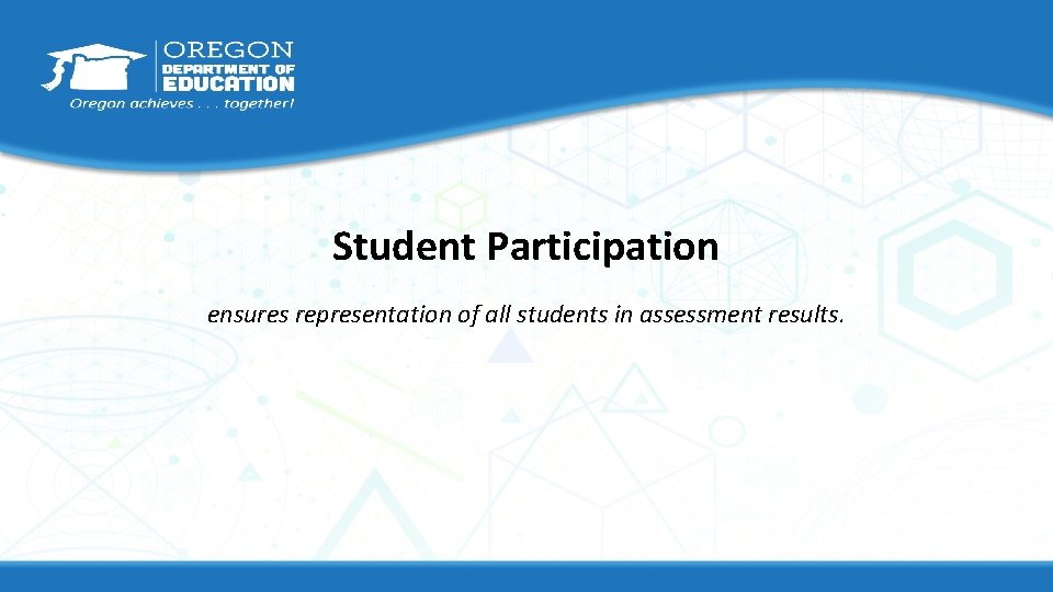 Student Participation ensures representation of all students in assessment results. 