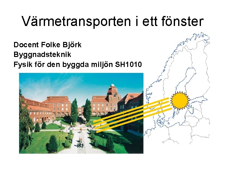 Värmetransporten i ett fönster Docent Folke Björk Byggnadsteknik Fysik för den byggda miljön SH