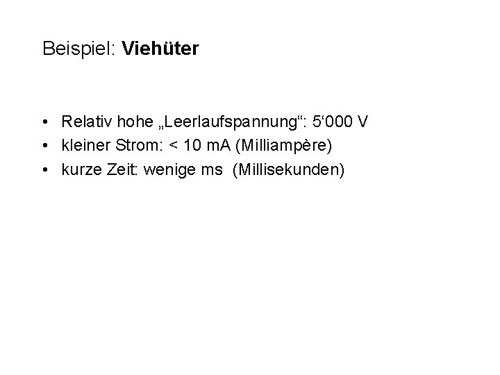 Beispiel: Viehüter • Relativ hohe „Leerlaufspannung“: 5‘ 000 V • kleiner Strom: < 10