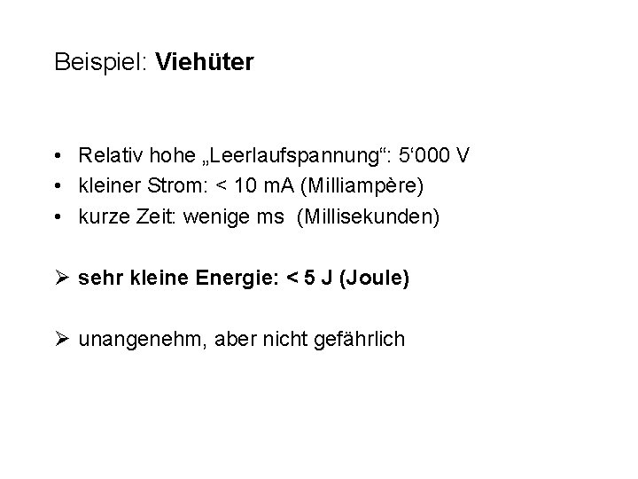 Beispiel: Viehüter • Relativ hohe „Leerlaufspannung“: 5‘ 000 V • kleiner Strom: < 10