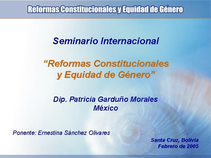 Seminario Internacional “Reformas Constitucionales y Equidad de Género” Dip. Patricia Garduño Morales México Ponente: