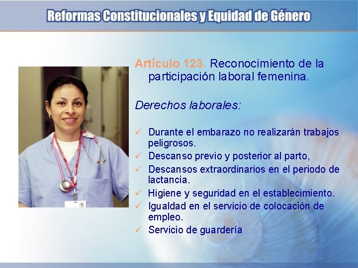 Artículo 123. Reconocimiento de la participación laboral femenina. Derechos laborales: ü ü ü Durante