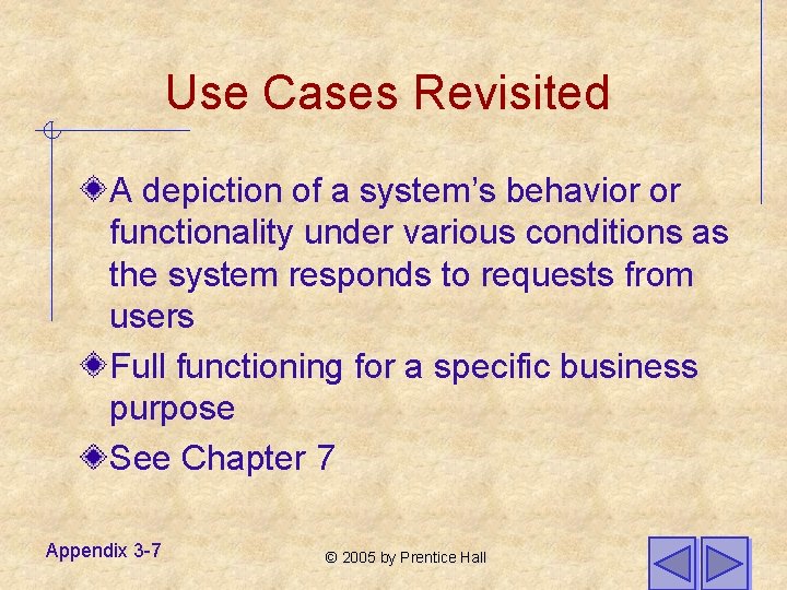 Use Cases Revisited A depiction of a system’s behavior or functionality under various conditions
