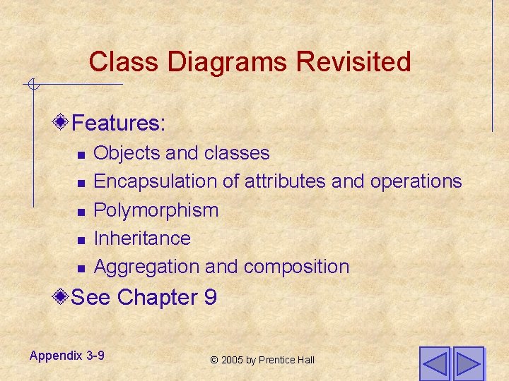 Class Diagrams Revisited Features: n n n Objects and classes Encapsulation of attributes and