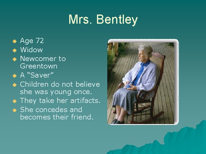 Mrs. Bentley u u u u Age 72 Widow Newcomer to Greentown A “Saver”