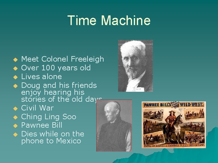 Time Machine u u u u Meet Colonel Freeleigh Over 100 years old Lives