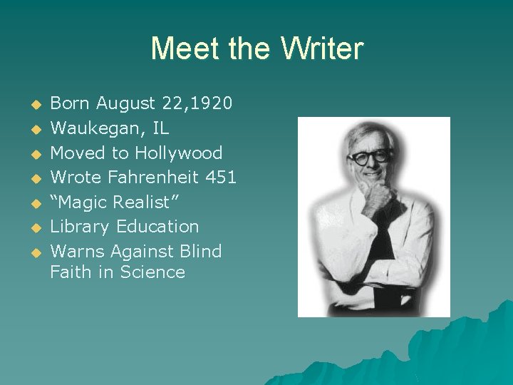 Meet the Writer u u u u Born August 22, 1920 Waukegan, IL Moved