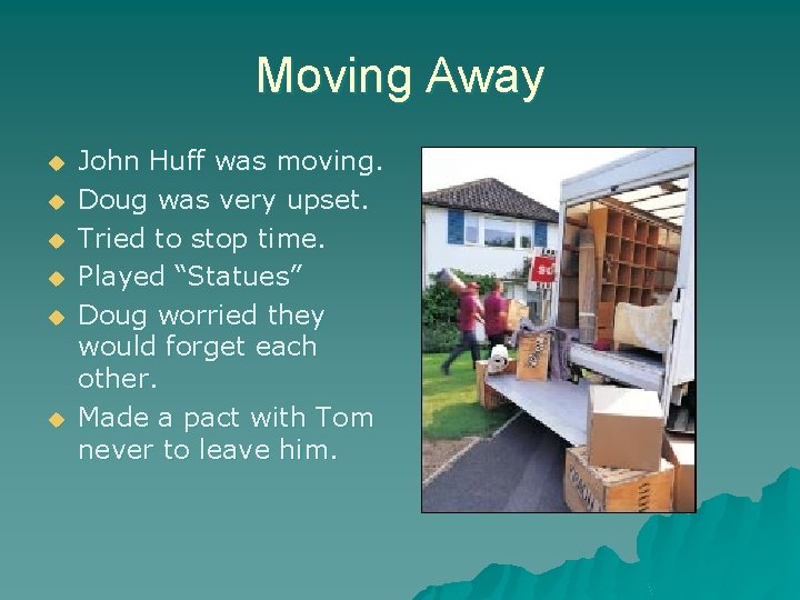 Moving Away u u u John Huff was moving. Doug was very upset. Tried