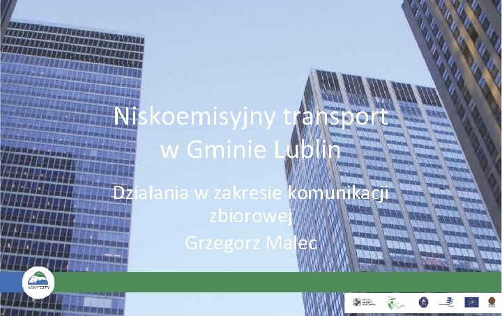 Niskoemisyjny transport w Gminie Lublin Działania w zakresie komunikacji zbiorowej Grzegorz Malec 
