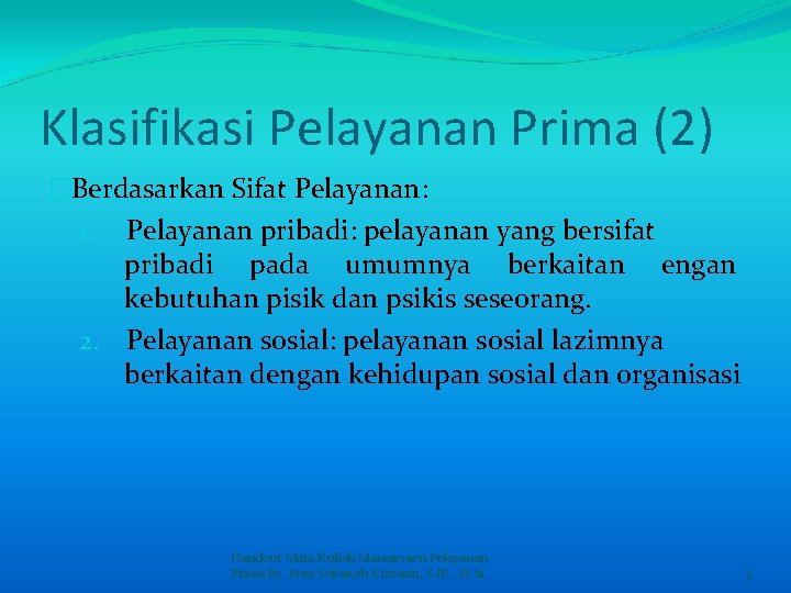 Klasifikasi Pelayanan Prima (2) �Berdasarkan Sifat Pelayanan: 1. Pelayanan pribadi: pelayanan yang bersifat pribadi