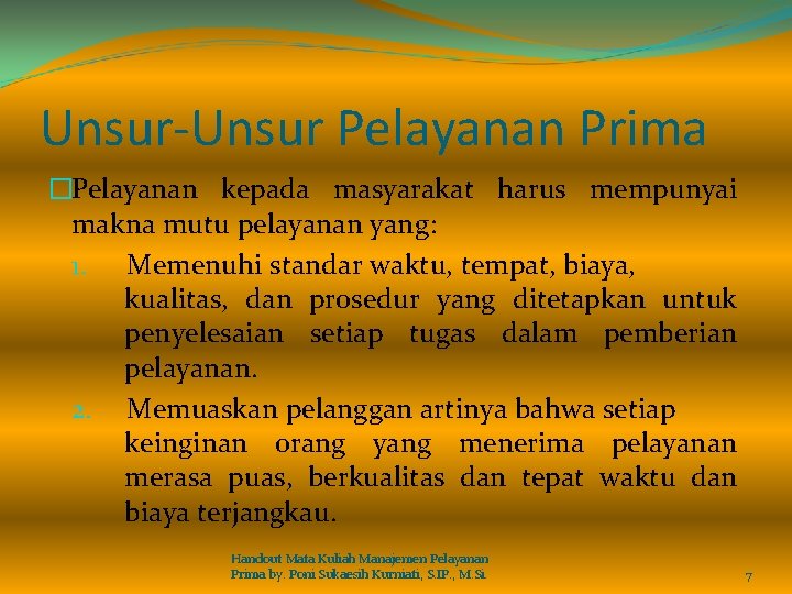 Unsur-Unsur Pelayanan Prima �Pelayanan kepada masyarakat harus mempunyai makna mutu pelayanan yang: 1. Memenuhi