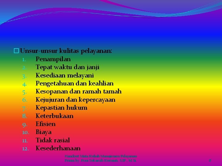 �Unsur-unsur kulitas pelayanan: 1. Penampilan 2. Tepat waktu dan janji 3. Kesediaan melayani 4.