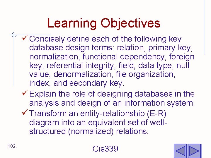 Learning Objectives ü Concisely define each of the following key database design terms: relation,