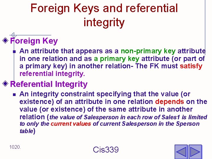 Foreign Keys and referential integrity Foreign Key n An attribute that appears as a