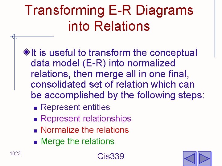 Transforming E-R Diagrams into Relations It is useful to transform the conceptual data model