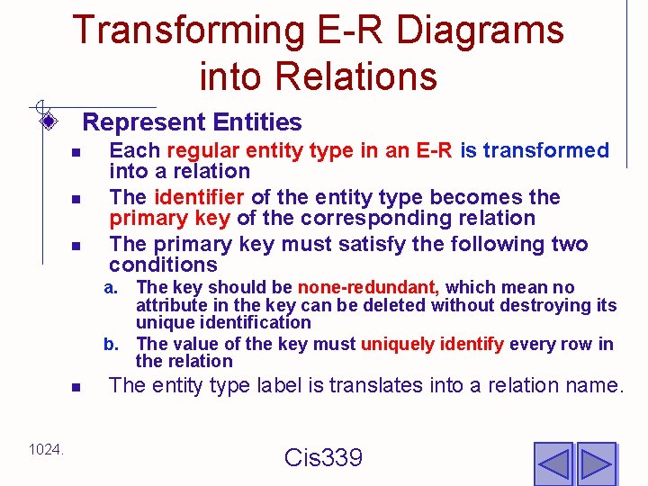 Transforming E-R Diagrams into Relations Represent Entities n n n Each regular entity type