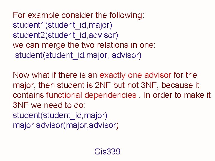 For example consider the following: student 1(student_id, major) student 2(student_id, advisor) we can merge
