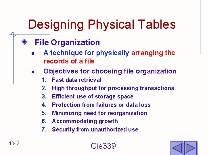 Designing Physical Tables File Organization n n A technique for physically arranging the records
