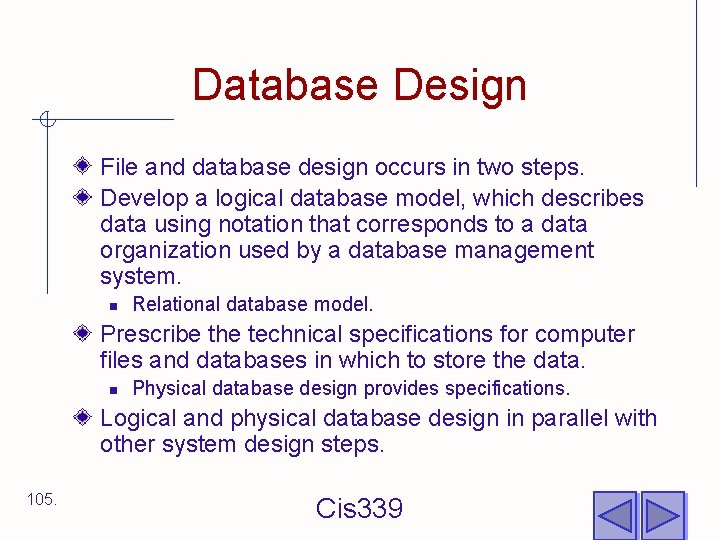 Database Design File and database design occurs in two steps. Develop a logical database