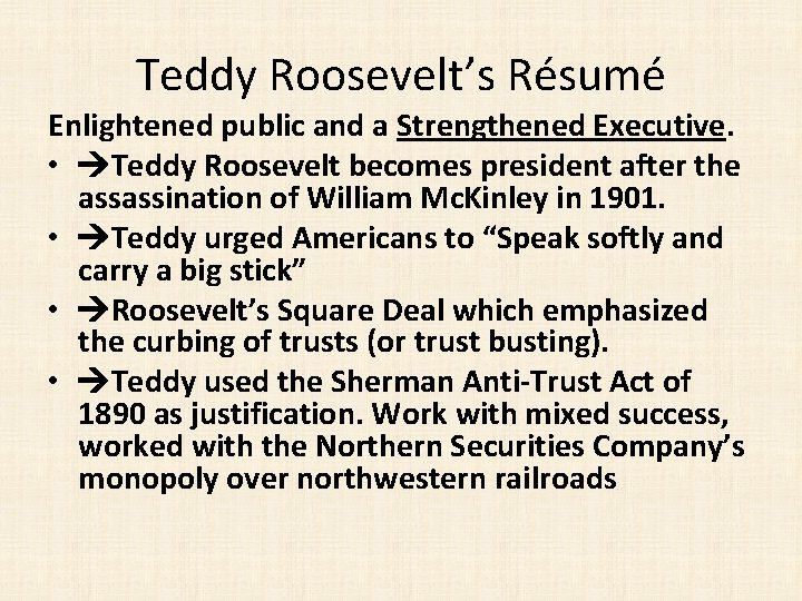 Teddy Roosevelt’s Résumé Enlightened public and a Strengthened Executive. • Teddy Roosevelt becomes president