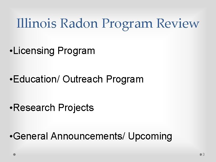 Illinois Radon Program Review • Licensing Program • Education/ Outreach Program • Research Projects