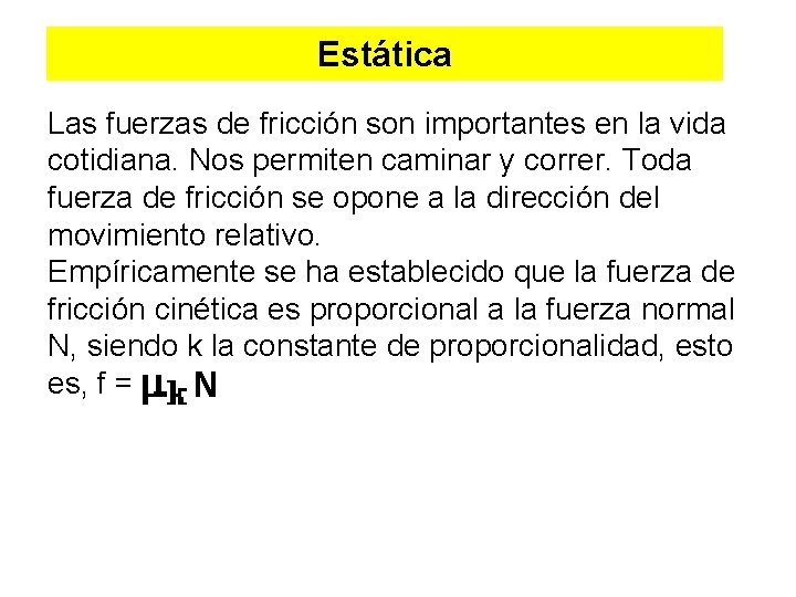 Estática Las fuerzas de fricción son importantes en la vida cotidiana. Nos permiten caminar