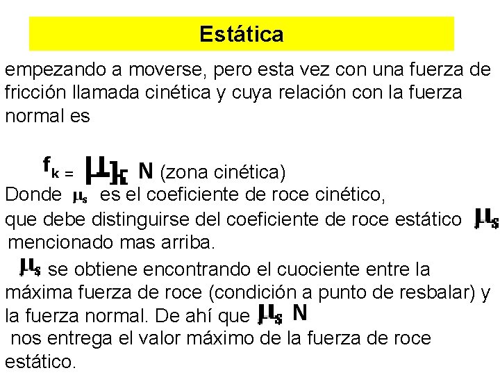 Estática empezando a moverse, pero esta vez con una fuerza de fricción llamada cinética