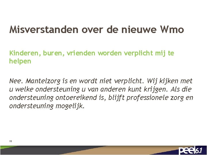 Misverstanden over de nieuwe Wmo Kinderen, buren, vrienden worden verplicht mij te helpen Nee.