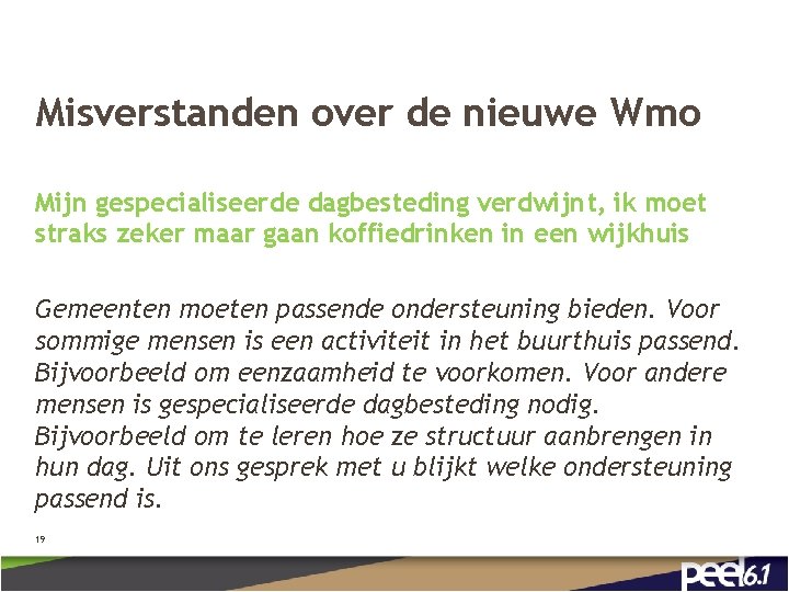 Misverstanden over de nieuwe Wmo Mijn gespecialiseerde dagbesteding verdwijnt, ik moet straks zeker maar