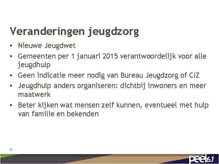 Veranderingen jeugdzorg • Nieuwe Jeugdwet • Gemeenten per 1 januari 2015 verantwoordelijk voor alle