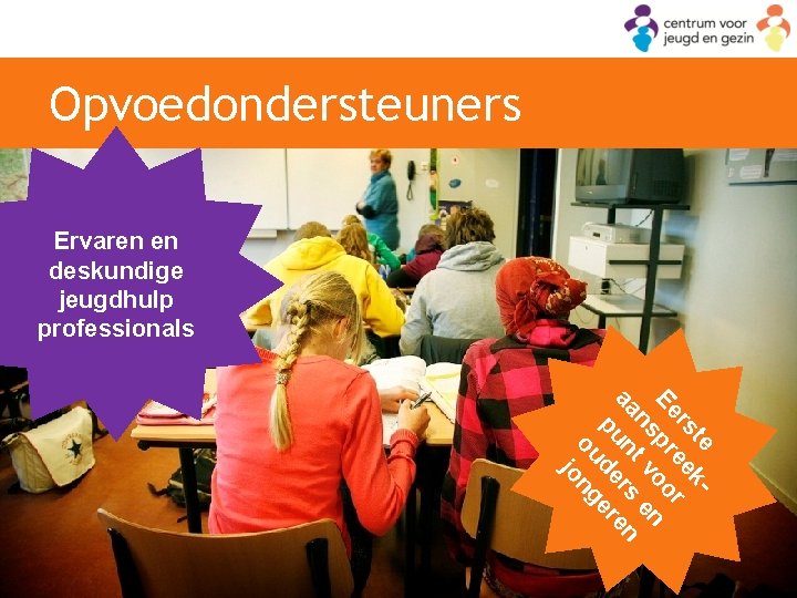 Opvoedondersteuners Ervaren en deskundige jeugdhulp professionals te krs ee r Ee pr oo n