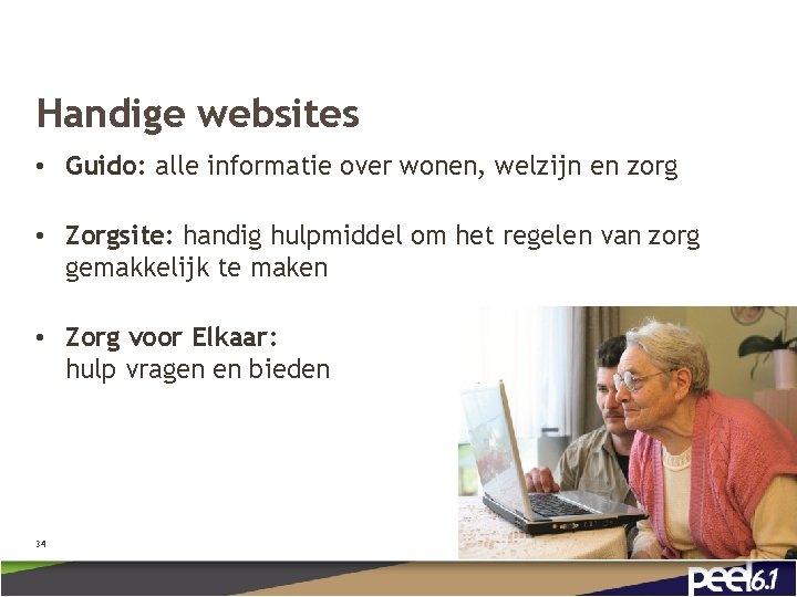 Handige websites • Guido: alle informatie over wonen, welzijn en zorg • Zorgsite: handig