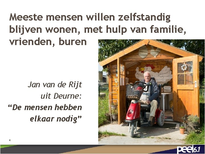 Meeste mensen willen zelfstandig blijven wonen, met hulp van familie, vrienden, buren Jan van