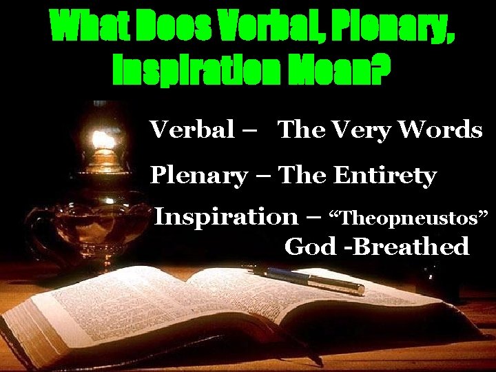 What Does Verbal, Plenary, Inspiration Mean? Verbal – The Very Words Plenary – The