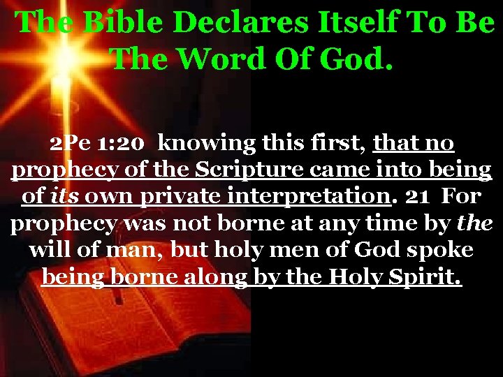 The Bible Declares Itself To Be The Word Of God. 2 Pe 1: 20