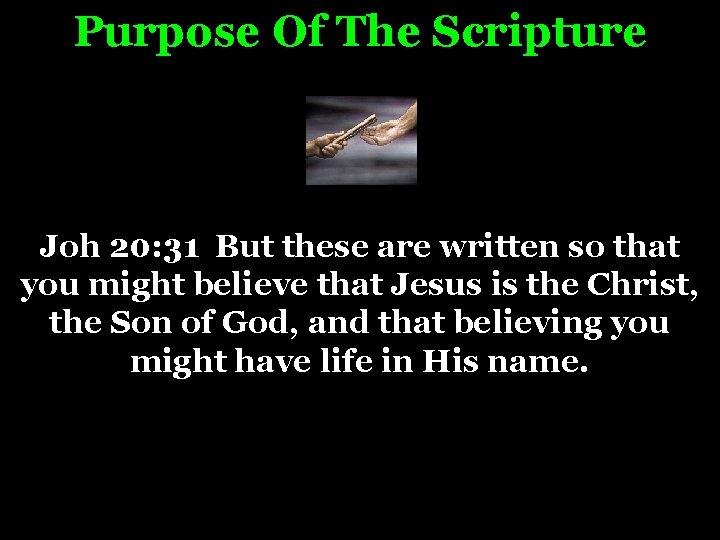 Purpose Of The Scripture Joh 20: 31 But these are written so that New
