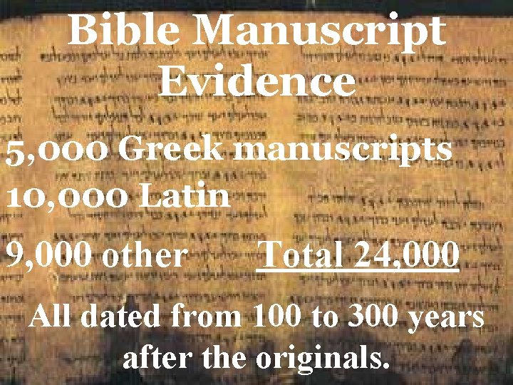 Bible Manuscript Evidence 5, 000 Greek manuscripts 10, 000 Latin 9, 000 other Total
