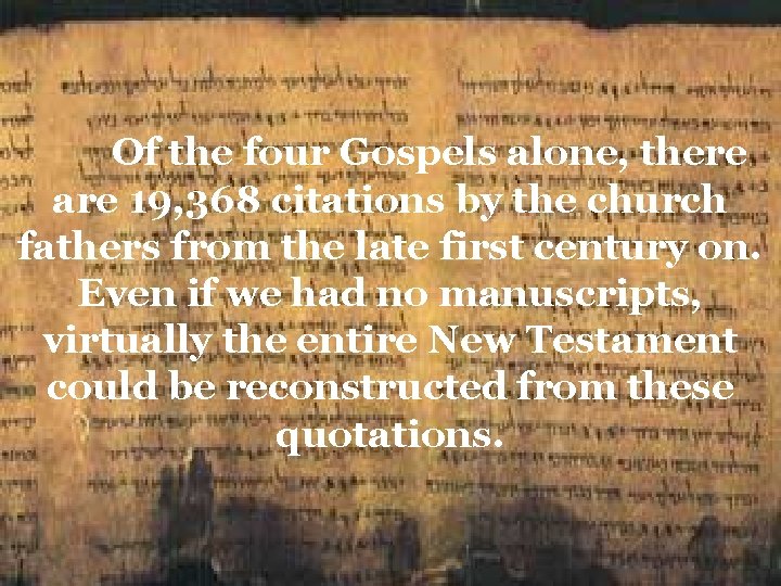 Of the four Gospels alone, there are 19, 368 citations by the church fathers